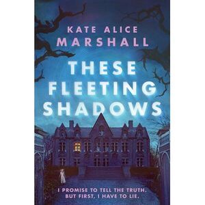 These Fleeting Shadows -- Kate Alice Marshall